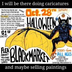 Black Market Sunday 28 Oct 2018 Cambridge Community Center 5 Callender St. Cambridge, MA  I will be doing caricatures and probably selling paintings as well.   But should i dress up?  I dunno, i have that banana costume&hellip;or maybe I&rsquo;ll just