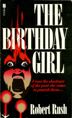 The Birthday Girl, by Robert Rush (Futura, 1983). From a charity shop in Nottingham. Horribly disfigured by the unspeakable nightmare of her childhood, Lois Carradine begins to rebuild her shattered life. But the scars on her face are nothing to the scars