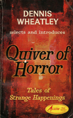 Dennis Wheatley introduces Quiver of Horror: Tales of Strange Happenings (Arrow, 1964).From a charity shop in Nottingham.