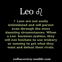 zodiacsociety:  Leos are not easily intimidated