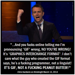space-queer:  blinkingkills:  cakefat:  ihatepeacocks:  I think Chris Hardwick has finally settled the GIF pronunciation debate once and for all.  THANK YOU.  i hate this argument.  whether you say it one way or another doesn’t make a fuck of difference