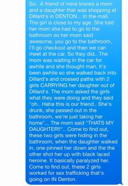 flourescentbadolescent:  ninjakasuga:  beyond-optimism:  cookiesoreosandmilk:SIGNAL BOOST THIS SO ALL THE GIRLS IN DENTON TEXAS CAN SEE THIS AND STAY SAFE, AND NOT GO TO THE BATHROOM ALONE, PLEASE.Girls in Texas, and other towns that are unsafe areas,
