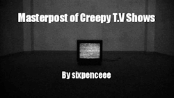 sixpenceee:  A continuation of the creepy things to watch on my halloween masterpost. I hope you guys like it! American Horror Story The Walking Dead  Supernatural Scooby-Doo A Haunting X-Files Ghost Hunters Ghost Adventures The Twilight Zone Unsolved
