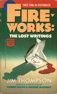 Fireworks: The Lost Writings, by Jim Thompson. Edited and introduced by Robert Polito and MIchael McCauley. (The Mysterious Press, 1988). From The Last Bookstore in Los Angeles.