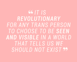 sheisrecovering:  “It is revolutionary for any trans person to choose to be seen and visible in a world that tells us we should not exist.” —  laverne cox  💕  