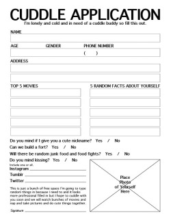 Cute girls feel free to fill this out and get back to me. I&rsquo;m very much in need of cuddles.