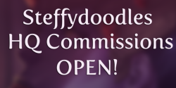 Steffydoodles.com is now live and you can head over there for more information, and put in your inquiry for a slot for HQ commissions!I know some people have waited months for this, and I appreciate your patience. I am moving into a new house may/june