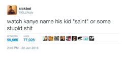iwillmindfuckyou:  tastefullyoffensive:  Twitter user KillRudy correctly guessed what Kim and Kanye would name their new baby six months ago.   