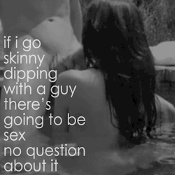 the-wet-confessions:  if i go skinny dipping