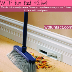 wtf-fun-factss:  Vacuum Baseboards, no more dealing with dust pans - WTF fun facts