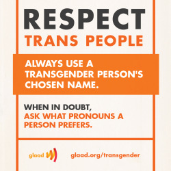glaad:  Read GLAAD’s Media Reference Guide to learn how to report on the lives of transgender people: http://www.glaad.org/reference/transgender 