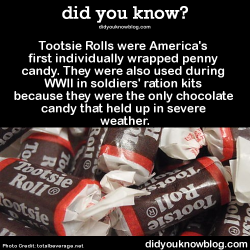 did-you-kno:  Tootsie Rolls were America’s first individually wrapped penny candy. They were also used during WWII in soldiers’ ration kits because they were the only chocolate candy that held up in severe weather.  Source