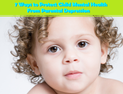 Learn 7 Ways To Protect Child Mental Health From Parental Depression. The Most Loving