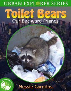 liartownusa:  NatureTime Books™ Urban Explorer Series presents Toilet Bears: Our Backyard Friends by Nessie Carnitas 