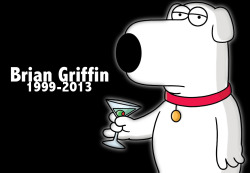 wolfpred587:  Brian Griffin1999-2013  Why would they kill off Brian!!! :,( I missed the damn episode because of Survivor Series!!!