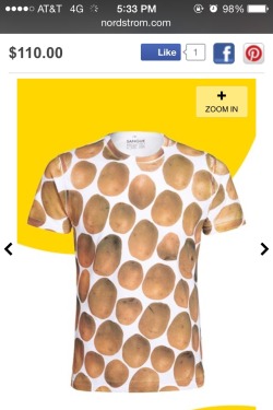 unclefather:  dogpuppy:  For 贎 you can get a shirt with potatoes on it  Life hack: Get a ŭ white t shirt and glue real potatoes to it. It’s cheaper. 