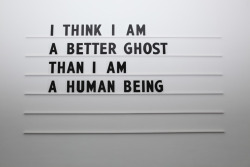 boyirl:  i think i am a better ghost than i am a human beingWall Piece with 200 Letters (Kiasma)From the movie “Ansiktet” by  Ingmar Bergman (1958)MIKKO KUORINKI 