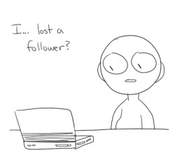 randomawesomnesscorner:  hho-hhe:  When someone unfollows me I take it very personally.  is it porn you want