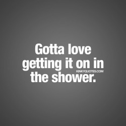 kinkyquotes:  Gotta love getting it on in the shower. 🙌🏼 Like it if you ❤️ #showersex 😍
