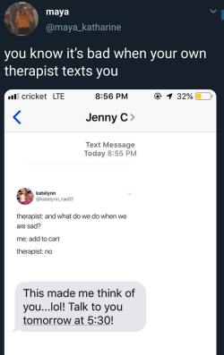 anscathmarcach:  ruffboijuliaburnsides: eliswashr:  arandomthot:  Safe to say she found the right therapist    My therapist and i send memes back and forth - this is the most recent one he sent me.  mood   You guys text your therapists? I didn’t know