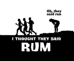 asweetheartbeing40:  infinitysisters:  Oh.  Rum tonight… running in the morning! 