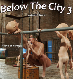  Blackadder presents: Below The City 3 - Featuring Gisela A series of 61 images!After being locked inside a sewer station naked, Gisela has to make a  deal with 3 little monsters to show her the secret way out. Can’t wait to read this next addition!