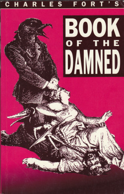 Book Of The Damned, by Charles Fort (John Brown Publishing, 1995) From a charity shop in Nottingham. &ldquo;It is our expression that nothing can attempt to be, except by attempting to exclude something else: that which is commonly called &lsquo;being&rsq