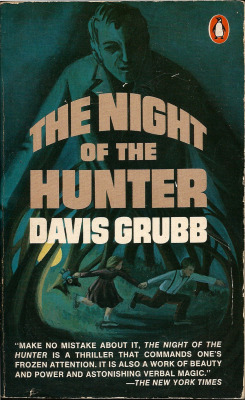 The Night of the Hunter, by Davis Grubb (Penguin, 1977) From a charity shop in Nottingham.  Listen, Ben! See this hand I&rsquo;m holdin&rsquo; up? See them letters tattooed on it? Love, Ben, love! That&rsquo;s what they spell. This hand - this right hand