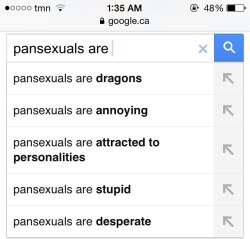 pansexualfacts:  Pansexualfacts has begun to take over the pansexual Google search, but the results are still incredibly negative.  Everyone should search ‘pansexuals are omnipotent’ at least once on Google in order to make it show up in the Google