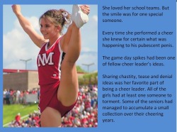 She loved her school teams. But the smile was for one special someone.Every time she performed a cheer she knew for certain what was happening to his pubescent penis.The game day spikes had been one of fellow cheer leader’s ideas.Sharing chastity, tease