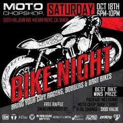 Get your bike ready to ride and come hang out for Bike Night presented to you by Moto Chop Shop! On Sunday October 18th at 6859 Valjean Abe, #8, Van Nuys, CA, 91406 from 6pm-10pm. Free pizza and beverages! Best bike wins Moto Chop Shop T-Shirt and oil