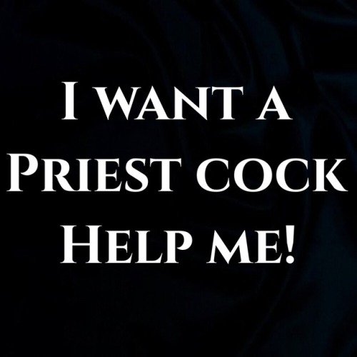 spermcraver:  pretihorny:Send me PM I really do want a priest cock!!!   …and creamy cum!!!!  Yes! 