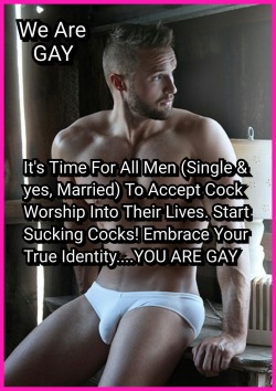 cuckold-eunuch-sissy-slave:  accept-the-fact-you-are-gay:  WE ARE GAY. ACCEPT YOUR HOMOSEXUALITY. EMBRACE BEING WHO YOU ARE.  It takes some men longer than others to recognize their homosexuality while others quickly know they are gay. Thankfully things