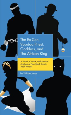 superheroesincolor: The Ex-Con, Voodoo Priest, Goddess, and the African King: A Social, Cultural, and Political Analysis of Four Black Comic Book Heroes (2016) “Challenging the conception of empowerment associated with the Black Power Movement and its
