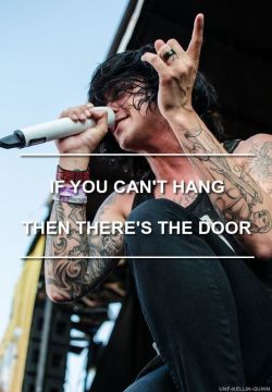 unf-kellin-quinn:“If you can’t hang, then there’s the door, baby” If You Can’t Hang - Sleeping With Sirens Felt inspired to make a quick edit because I’m done chasing people ;*