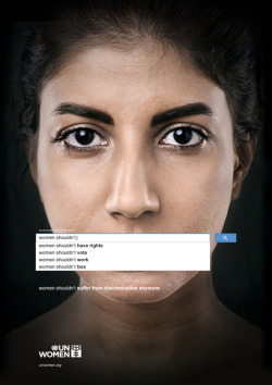 stuffmomnevertoldyou:  This UN Women ad campaign uses actual Google autofill searches to illustrate pervasive sexist beliefs about women around the world. Also reminded of differences between Men, According to Google and Women, According to Google. (via)