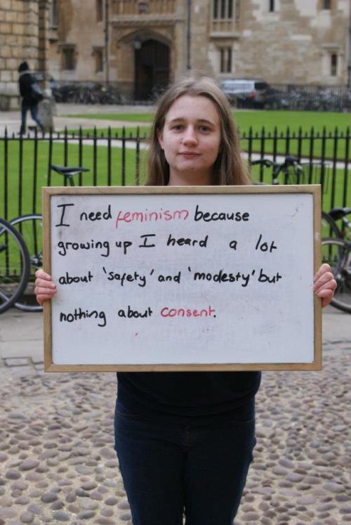 andso-idrew-infinity:  tattooed-yogi:  More photos from the OUSU Women’s “I Need Feminism Because…” campaign in Oxford.  I love all of these. 