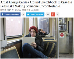 theonion:  Artist Always Carries Around Sketchbook In Case He Feels Like Making Someone Uncomfortable  