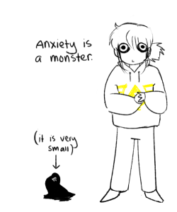 doodlemancy:  My counselor suggested that I imagine my anxiety as a monster, and to imagine myself chasing it around, kicking it, stomping on it, etc. whenever I’m defying it. It’s been very helpful. 