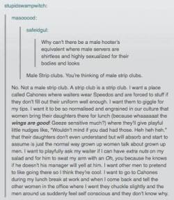 bombasticunicorn:  thewomanfromitaly:  listengirlfriends:  When it comes to objectification, this is a great example of why comparing male strip clubs to Hooters is a “false equivalent.”  i’m creating a kickstarter for cojones right now  HOLY SHIT