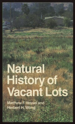jellobiafrasays:  The Natural History of Vacant Lots (University of California Press, 1987) One of my all-time favorite books
