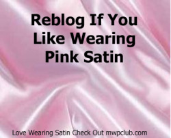 pantycouple:  Pink satin is such a turn on, the color pink is just an instant turn on. Pink is just such a sexual, exciting color that just makes you think sexual thoughts. And satin is such an amazing fabric, so shiny, silky, and smooth, just like the