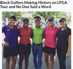 black-to-the-bones:   For the first time in its sixty-six year history, the LPGA has four black women on tour. There hasn’t been this much black golf history since 1964 when Althea Gibson became the first Black woman to play on the LPGA Tour.  However,