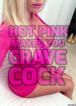 sissydaphnelovescum:  See? I told you, pink makes you crave cock. No sissy should be dressed without something in pink on. See more of my erotica on xhamster, user name Sissychick. Xhamster.com/user/sissychicks  If you aren&rsquo;t familiar with Sissychic