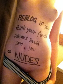 fleshscribe:  Well, of course! Written-on nudes, naturally. &ldquo;REBLOG if you think your female followers should send you NUDES.&rdquo;