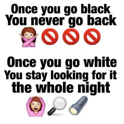 whiteslutswantbbc:  Once you go black you never go backOnce you go white you stay looking for it the whole night
