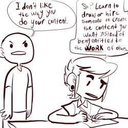 weasselk:  owlygem:  safesketchys:  collectivecreaux:  Some points to remember as an artist who is getting harassed over content: The Harasser probably isn’t an artist, otherwise they would just make the content they wanted to see, and would understand