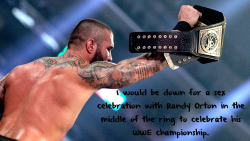 wrestlingssexconfessions:  I would be down for a sex celebration with Randy Orton in the middle of the ring to celebrate his WWE championship.