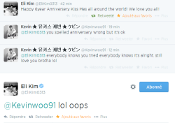 ukisstunisia1:    140828 Eli &amp; Kevin’ Conversation on Twitter :Eli : Happy 6year Anniversery Kiss Mes all around the world! We love you all!KV : @EliKim0313 you spelled anniversary wrong but it’s okKV : @EliKim0313 everybody knows you tried