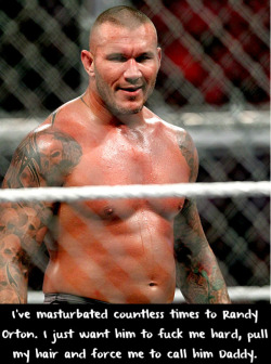 wrestlingssexconfessions:  I’ve masturbated countless times to Randy Orton. I just want him to fuck me hard, pull my hair and force me to call him Daddy.  
